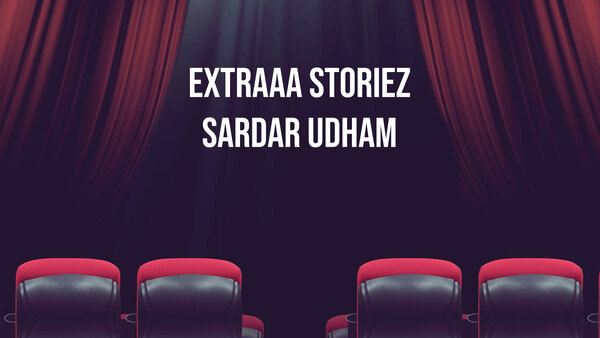 Extraaa Storiez Sardar Udham